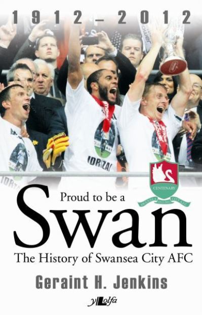 Proud to Be a Swan : The History of Swansea City 1912-2012