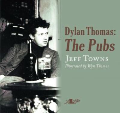 Dylan Thomas : the pubs ; mermaids and white horses