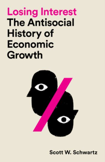 Image for Losing Interest: The Antisocial History of Economic Growth
