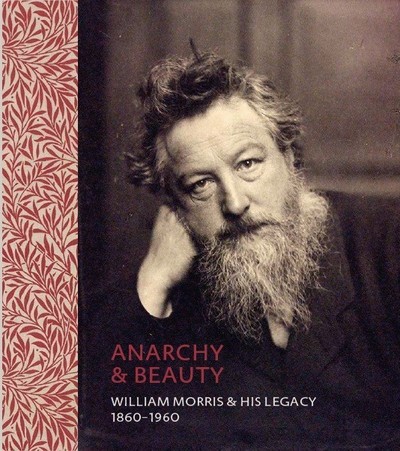 Anarchy & beauty : William Morris & his legacy, 1860-1960