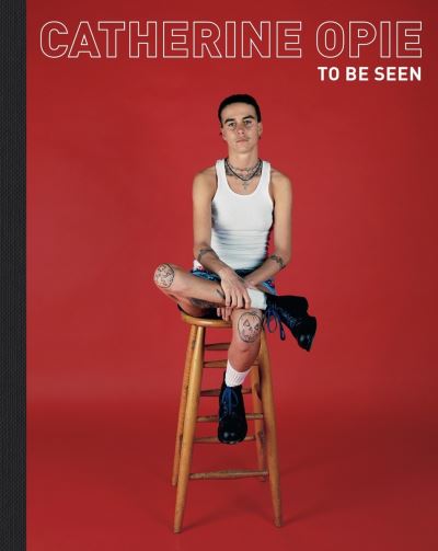 Image for Catherine Opie: To Be Seen