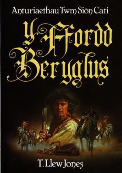 Y ffordd beryglus: stori gyntaf anturiaethau Twm Siôn Cati