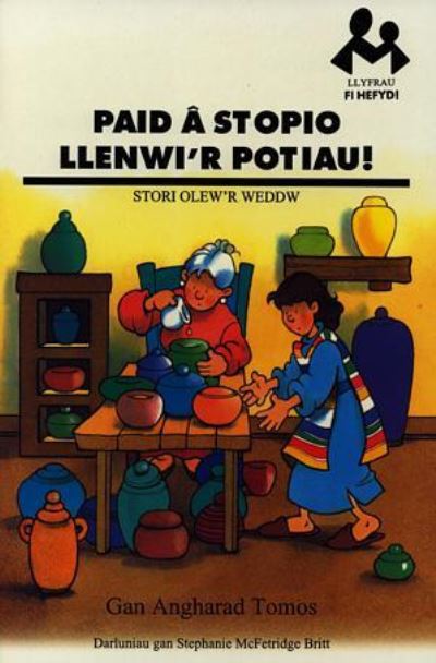 Paid a stopio llenwi'r potiau! : stori olew'r weddw