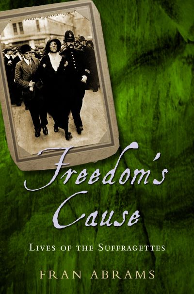 Freedom's cause : lives of the Suffragettes