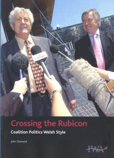 Crossing the Rubicon Coalition Politics Welsh Style