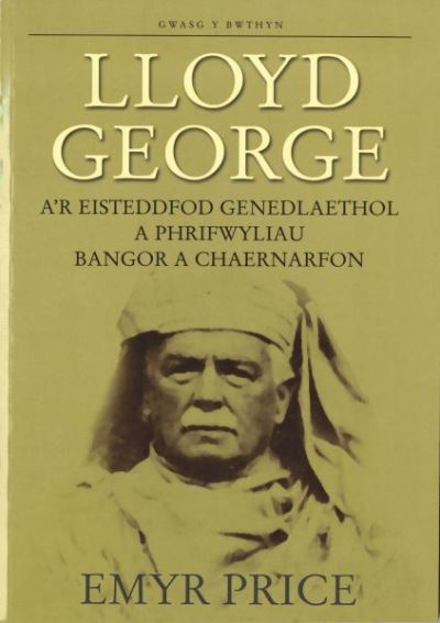 Lloyd George a'r Eisteddfod Genedlaethol a phrifwyliau Bangor a Chaernarfon