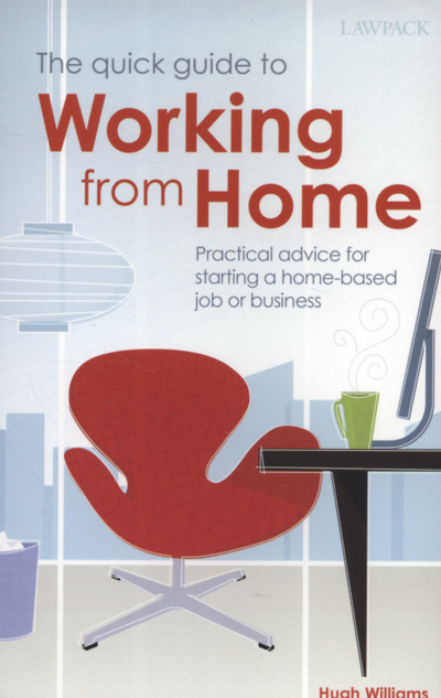 The quick guide to working from home : practical advice for starting a home-based job or business