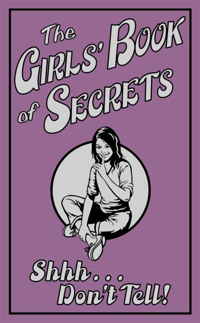 The girls' book of secrets : shhh-- don't tell!