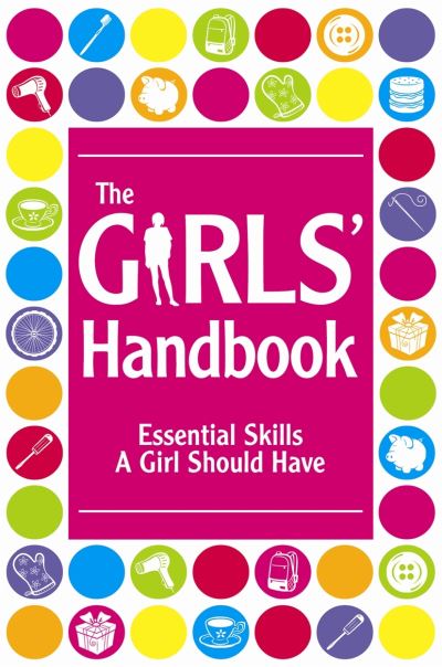 The girls' handbook : essential skills a girl should have