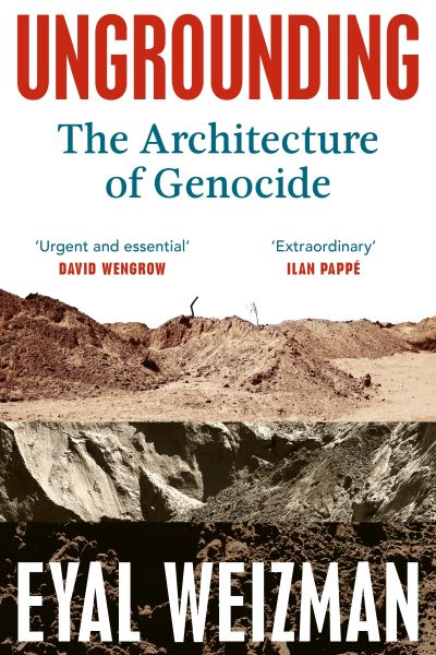 Image for Ungrounding: The Architecture of Genocide
