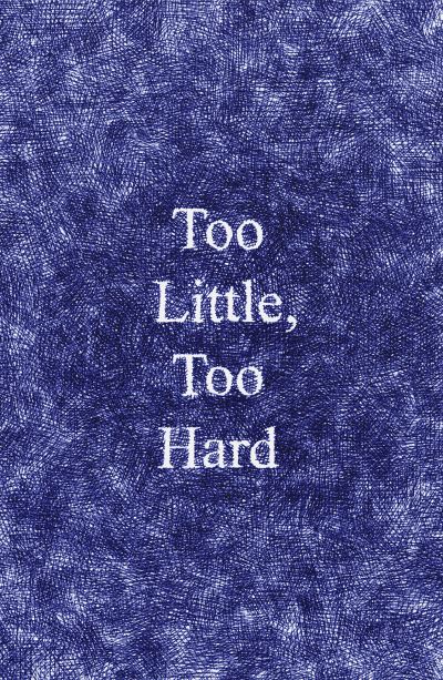 Image for Too Little, Too Hard