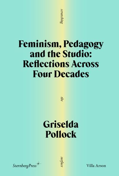 Image for Feminism, Pedagogy and the Studio: Reflections Across Four Decades