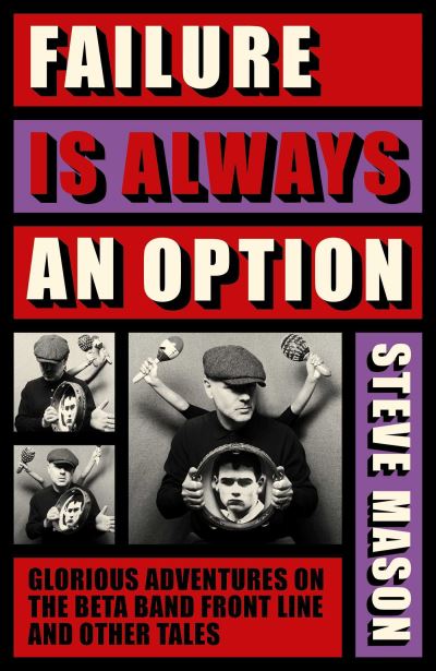 Image for Failure Is Always an Option: Glorious Adventures on the Beta Band Front Line and Other Tales
