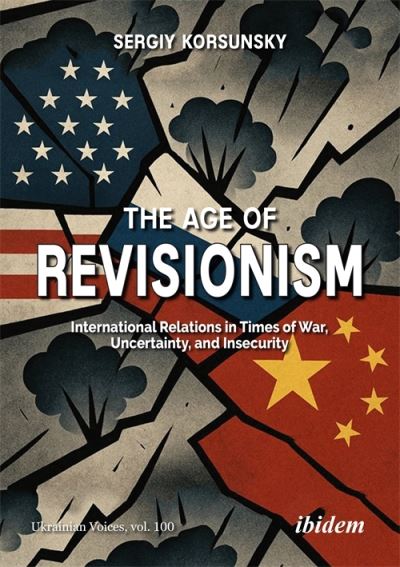 Image for The Age of Revisionism: International Relations in Times of War, Uncertainty, and Insecurity