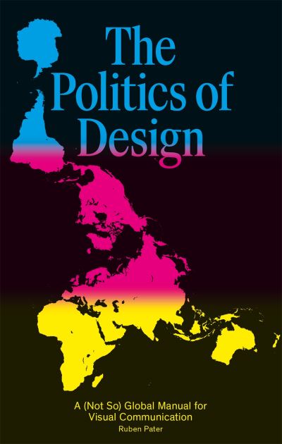 Image for The Politics of Design: A (Not So) Global Design Manual for Visual Communication