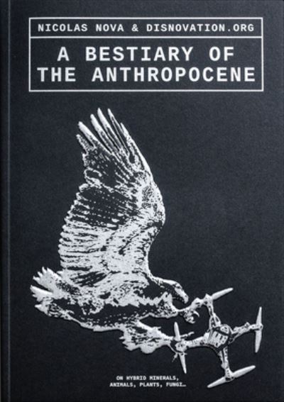 Image for A Bestiary of the Anthropocene: Hybrid Plants, Animals, Minerals, Fungi, and Other Specimens
