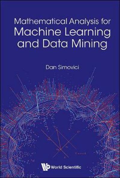 Mathematical Analysis For Machine Learning and Data Mining