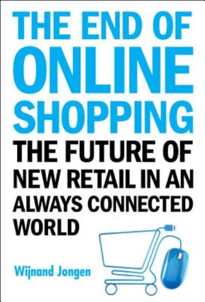 End Of Online Shopping, The: The Future Of New Retail In An