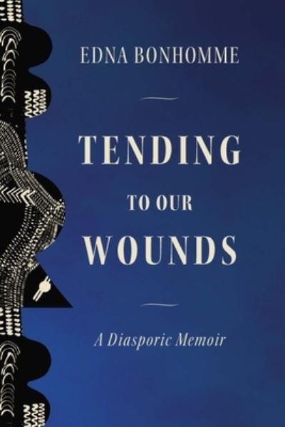 Image for Tending to Our Wounds: A Diasporic Memoir