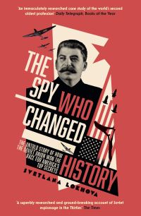 Spy Who Changed History: The Untold Story of How the Soviet Union Won the Race f