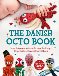 The Danish Octo Book: How to make comforting crochet toys for babies - the offic