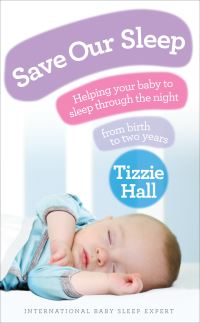 Save Our Sleep: Helping your baby to sleep through the night, from birth to two