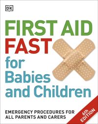 First Aid Fast for Babies and Children: Emergency Procedures for all Parents and