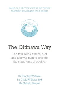 The Okinawa Way: How to Improve Your Health And Longevity Dramatically
