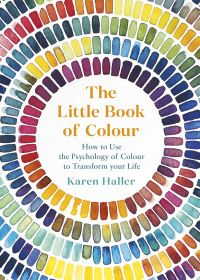 Little Book of Colour: How to Use the Psychology of Colour to Transform Your Lif