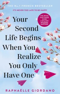 Your Second Life Begins When You Realize You Only Have One