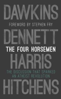 Four Horsemen: The Discussion that Sparked an Atheist Revolution  Foreword by St