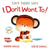 Tiny Tiger Says I Don't Want To!