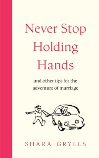 Never Stop Holding Hands and Other Tips for the Adventure of Marriage