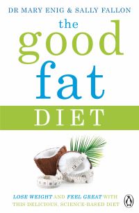 The Good Fat Diet: Lose Weight and Feel Great with the Delicious, Science-Based