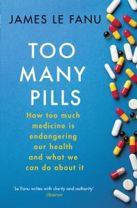 Too Many Pills: How Too Much Medicine is Endangering Our Health and What We Can