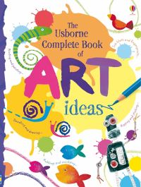 The Usborne Complete Book of Art Ideas