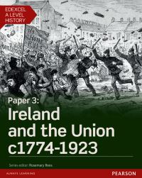 Edexcel A Level History, Paper 3: Ireland and the Union c1774-1923 Student Book
