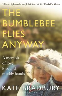 Bumblebee Flies Anyway: A memoir of love, loss and muddy hands