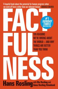 Factfulness: Ten Reasons We're Wrong About The World - And Why Things Are Better