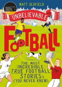 Unbelievable Football: The Most Incredible True Football Stories You Never Knew