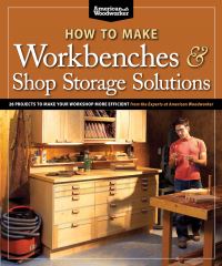How to Make Workbenches and Shop Storage Solutions