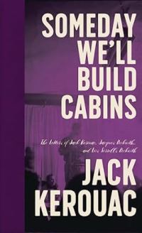 Someday We’ll Build Cabins