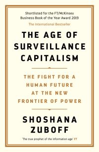 Age of Surveillance Capitalism: The Fight for a Human Future at the New Frontier