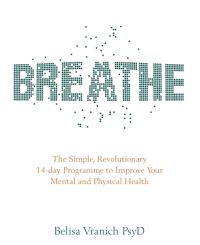 Breathe: The Simple, Revolutionary 14-day Programme to Improve Your Mental and P