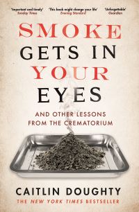 Smoke Gets in Your Eyes and Other Lessons From the Crematorium