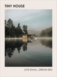 Tiny House: Live Small, Dream Big: Infinite Freedom
