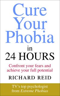 Cure Your Phobia in 24 Hours: Confront your fears and achieve your full potentia