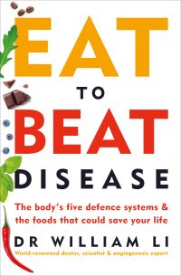 Eat to Beat Disease: The Body's Five Defence Systems and the Foods that Could Sa