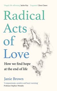 Radical Acts of Love: How We Find Hope at the End of Life