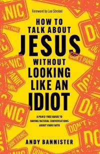 How to Talk About Jesus Without Looking Like an Idiot